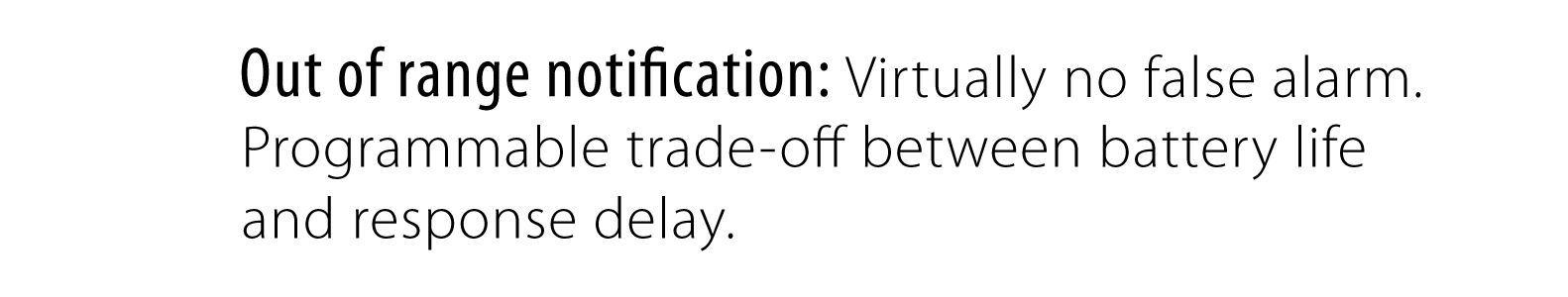 Out of range notification: Virtually no false alarm.