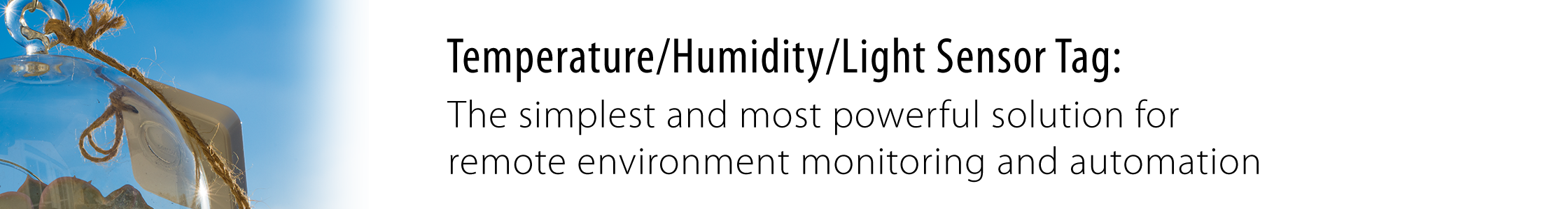 Temperature/Humidity/Light Sensor Tag: The simplest and most powerful solution for remote environment monitoring and automation